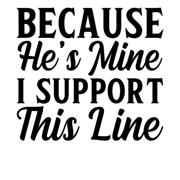 Because He s Mine  I Support This Line Thumbnail
